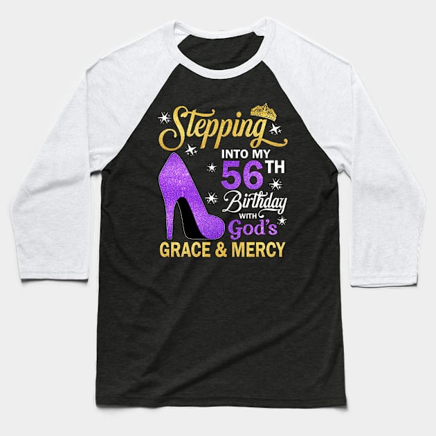 Stepping Into My 56th Birthday With God's Grace & Mercy Bday Baseball T-Shirt by MaxACarter